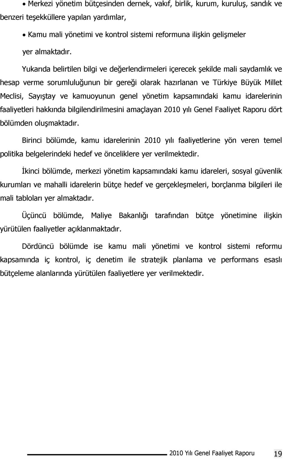 yönetim kapsamındaki kamu idarelerinin faaliyetleri hakkında bilgilendirilmesini amaçlayan 2010 yılı Genel Faaliyet Raporu dört bölümden oluşmaktadır.