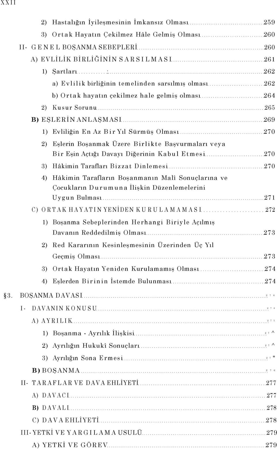 Boşanmak Üzere Birlikte Başvurmaları veya Bir Eşin Açtığı Davayı Diğerinin Kabul Etmesi 270 3) Hâkimin Tarafları Bizzat Dinlemesi 270 4) Hâkimin Tarafların Boşanmanın Malî Sonuçlarına ve Çocukların