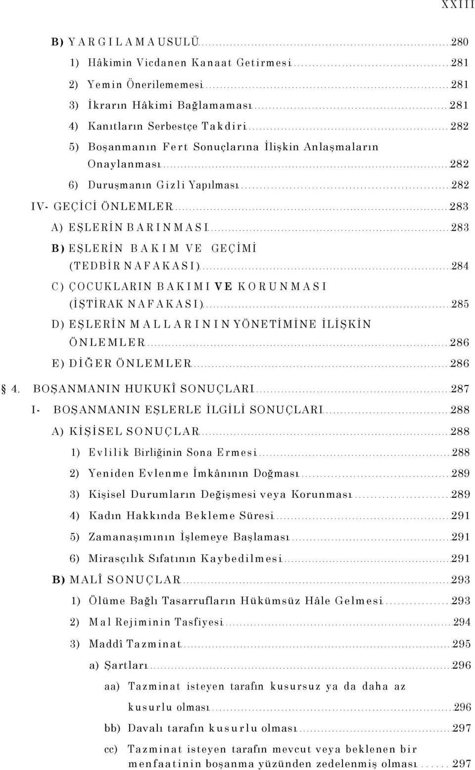 KORUNMASI (İŞTİRAK NAFAKASI) 285 D) EŞLERİN MALLARININ YÖNETİMİNE İLİŞKİN ÖNLEMLER 286 E) DİĞER ÖNLEMLER 286 4.