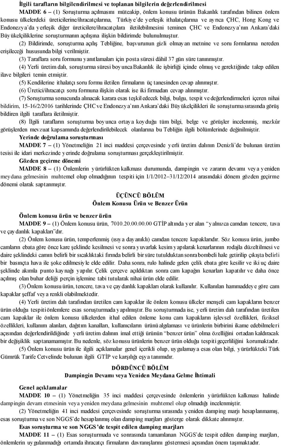 Ankara daki Büyükelçiliklerine soruşturmanın açılışına ilişkin bildirimde bulunulmuştur.