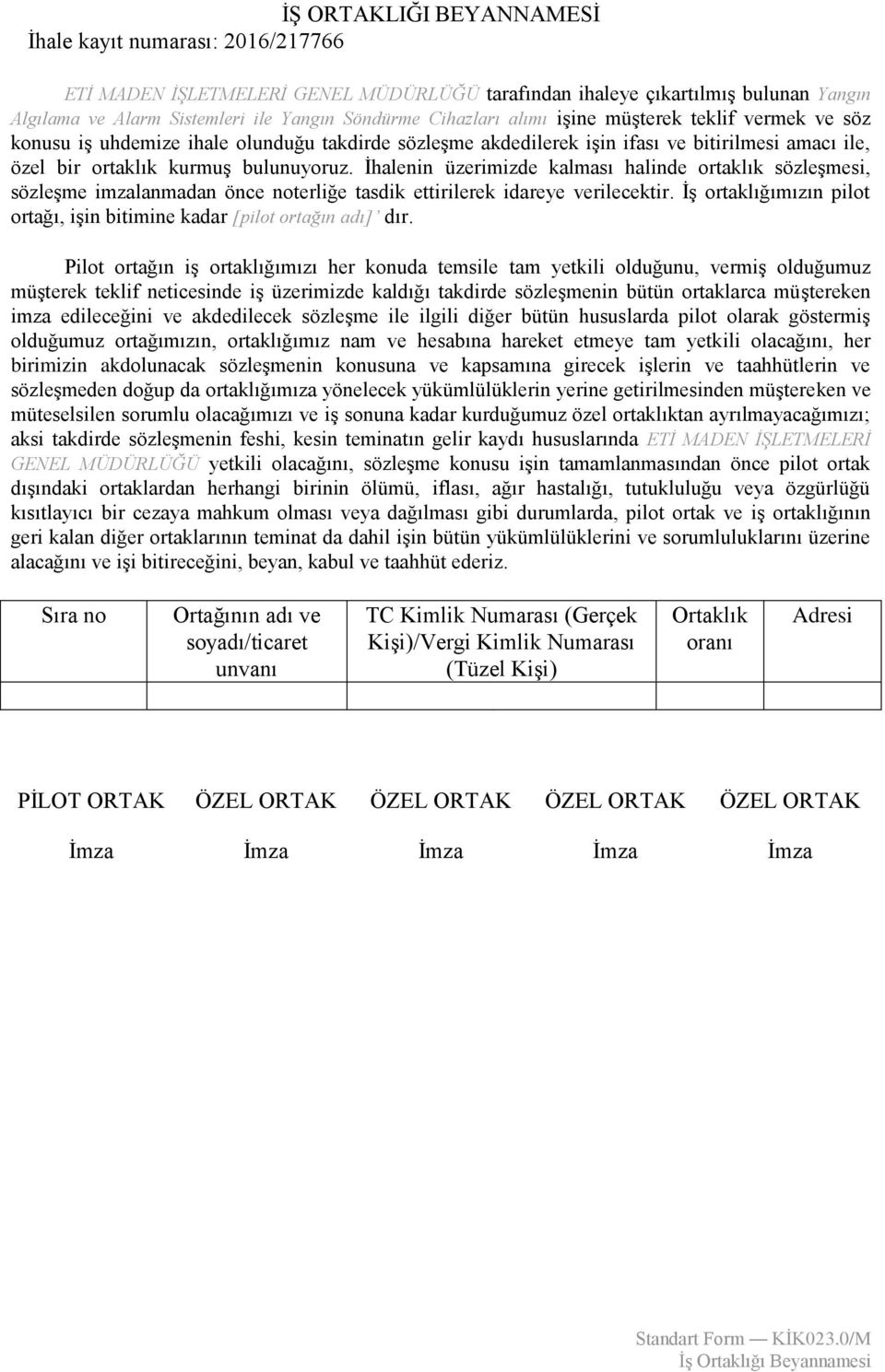 İhalenin üzerimizde kalması halinde ortaklık sözleşmesi, sözleşme imzalanmadan önce noterliğe tasdik ettirilerek idareye verilecektir.