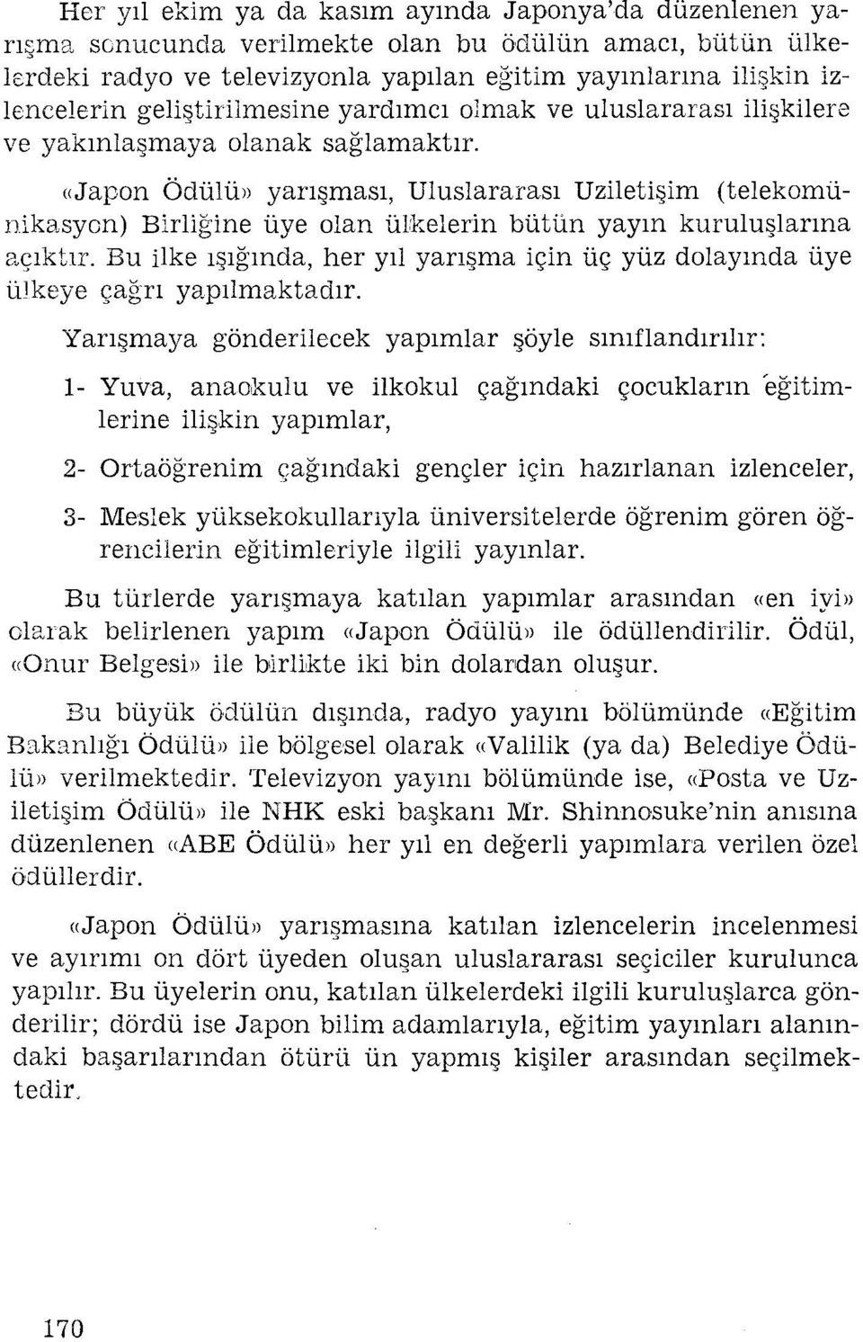 Bu lke ışığında, her yıl yarışma çn üç yüz dolayında üye ülkeye çağrı yapılmaktadır.