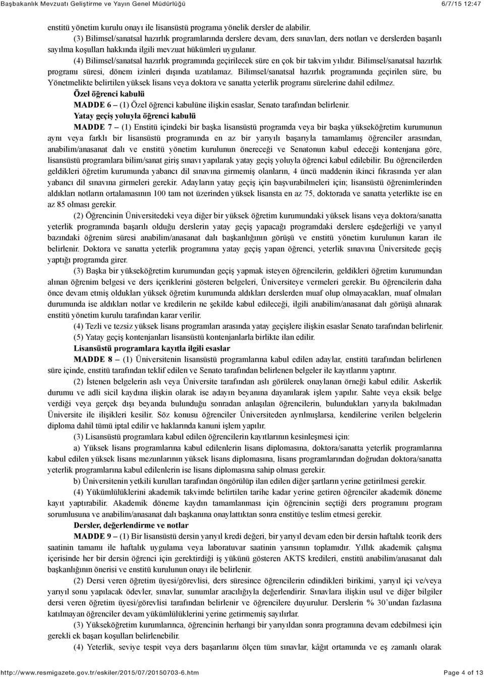 (4) Bilimsel/sanatsal hazırlık programında geçirilecek süre en çok bir takvim yılıdır. Bilimsel/sanatsal hazırlık programı süresi, dönem izinleri dışında uzatılamaz.