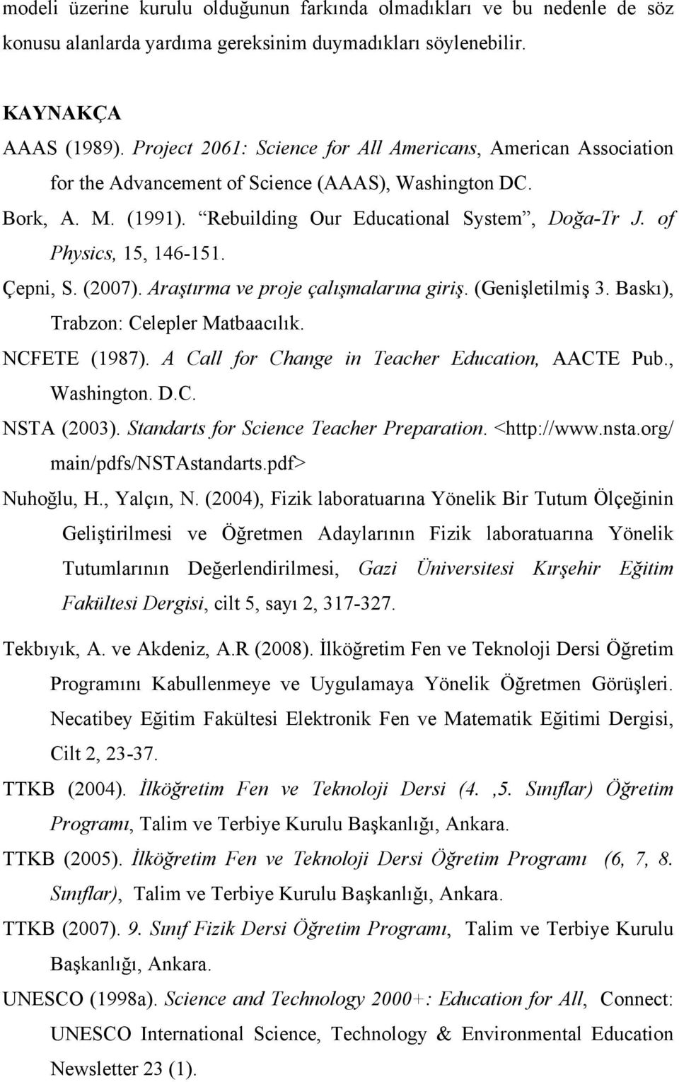 of Physics, 15, 146-151. Çepni, S. (2007). Araştırma ve proje çalışmalarına giriş. (Genişletilmiş 3. Baskı), Trabzon: Celepler Matbaacılık. NCFETE (1987).