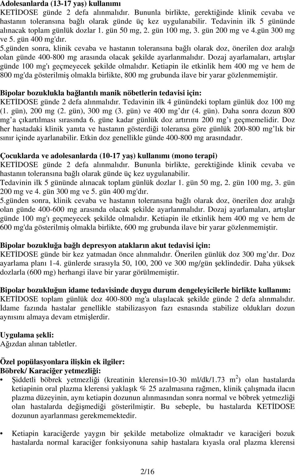 Dozaj ayarlamaları, artışlar günde 100 mg'ı geçmeyecek şekilde olmalıdır.