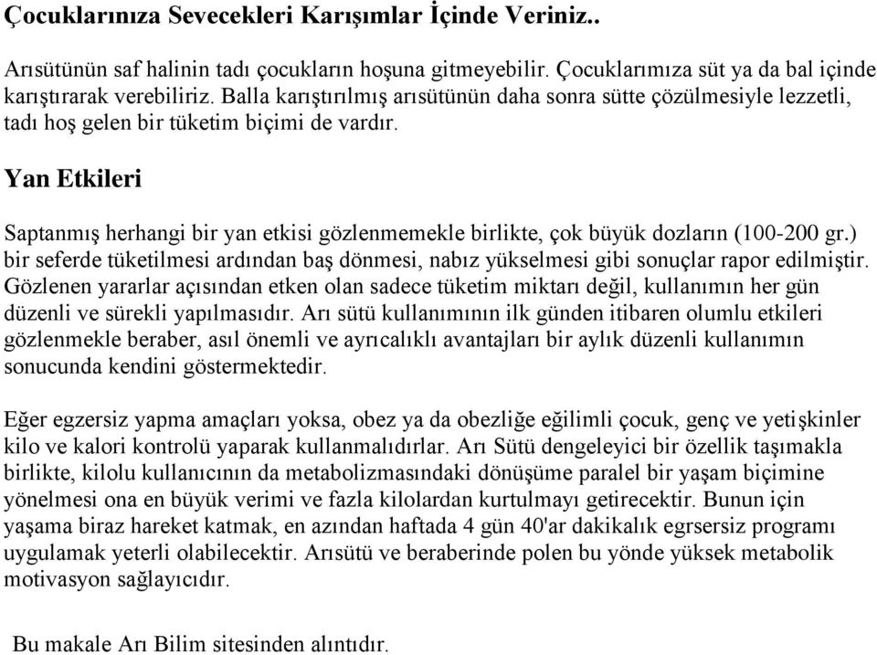 Yan Etkileri Saptanmış herhangi bir yan etkisi gözlenmemekle birlikte, çok büyük dozların (100-200 gr.) bir seferde tüketilmesi ardından baş dönmesi, nabız yükselmesi gibi sonuçlar rapor edilmiştir.