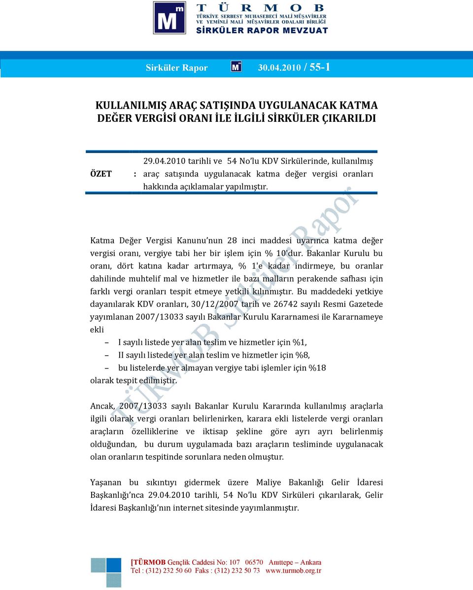 Bakanlar Kurulu bu oranı, dört katına kadar artırmaya, % 1'e kadar indirmeye, bu oranlar dahilinde muhtelif mal ve hizmetler ile bazı malların perakende safhası için farklı vergi oranları tespit