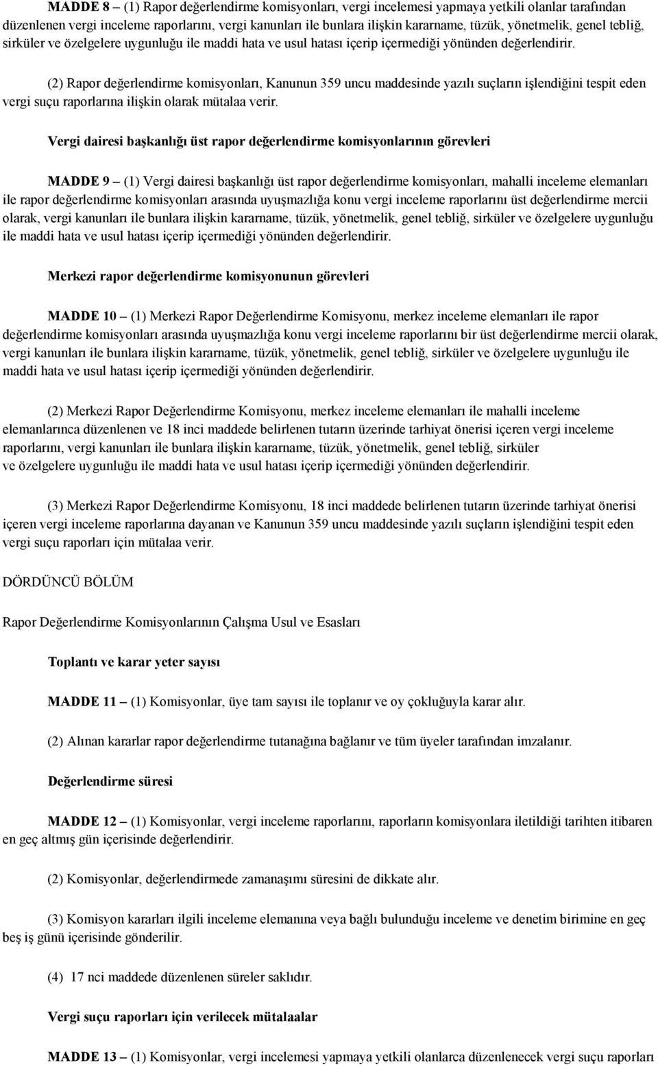 (2) Rapor değerlendirme komisyonları, Kanunun 359 uncu maddesinde yazılı suçların işlendiğini tespit eden vergi suçu raporlarına ilişkin olarak mütalaa verir.