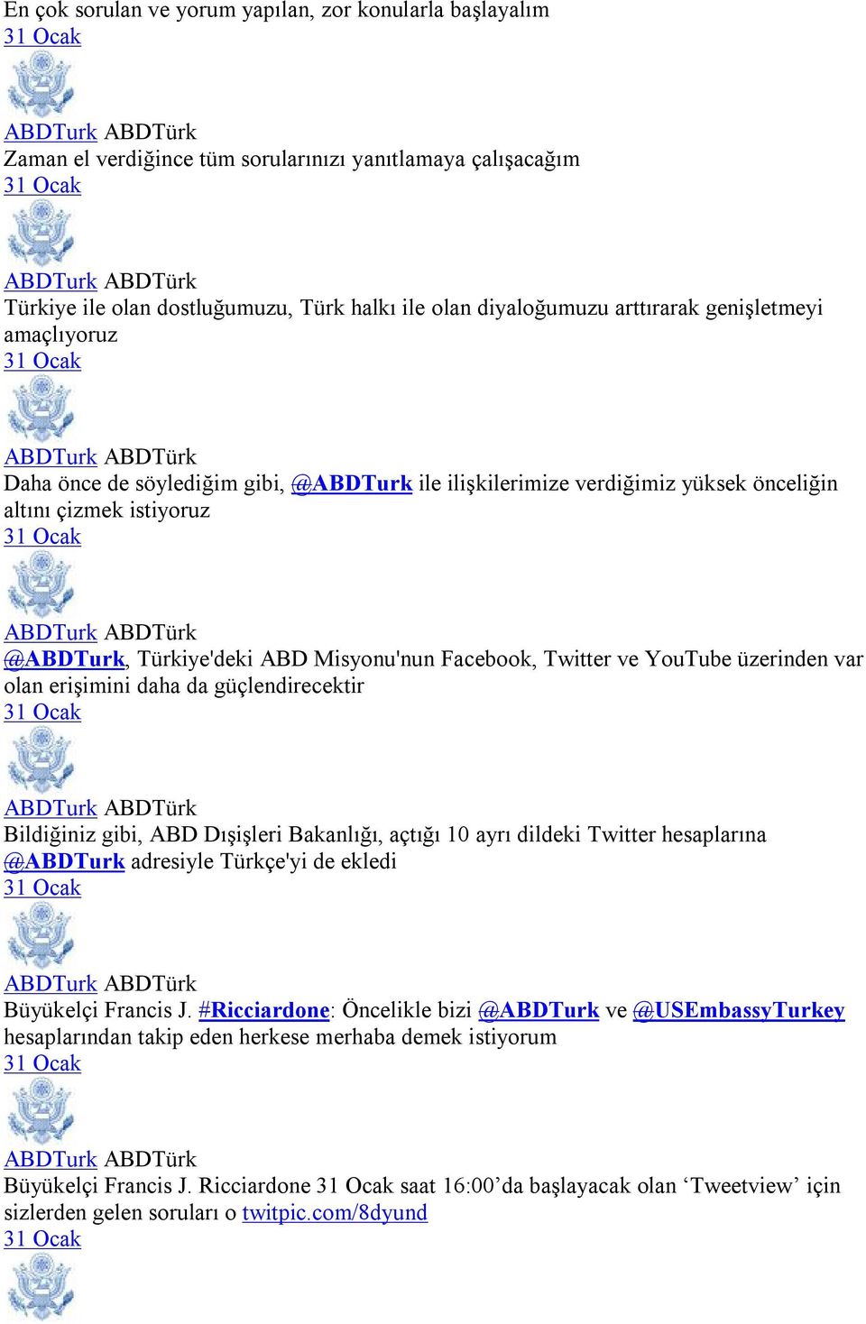 YouTube üzerinden var olan erişimini daha da güçlendirecektir Bildiğiniz gibi, ABD Dışişleri Bakanlığı, açtığı 10 ayrı dildeki Twitter hesaplarına @ABDTurk adresiyle Türkçe'yi de ekledi Büyükelçi