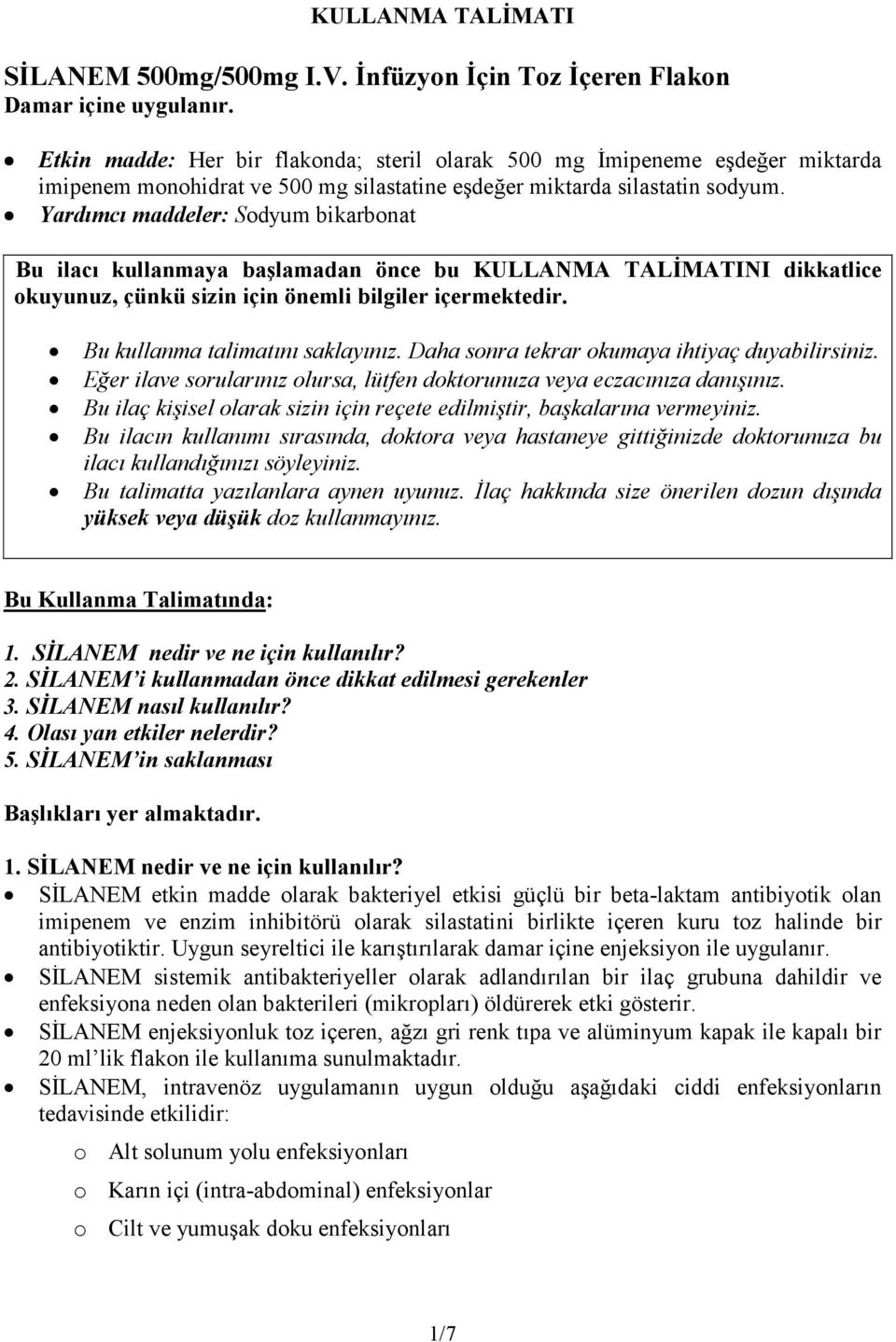 Yardımcı maddeler: Sodyum bikarbonat Bu ilacı kullanmaya başlamadan önce bu KULLANMA TALĐMATINI dikkatlice okuyunuz, çünkü sizin için önemli bilgiler içermektedir. Bu kullanma talimatını saklayınız.