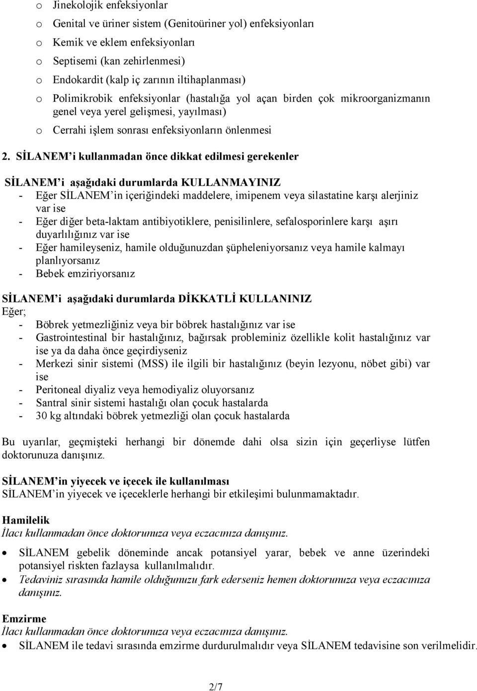 SĐLANEM i kullanmadan önce dikkat edilmesi gerekenler SĐLANEM i aşağıdaki durumlarda KULLANMAYINIZ - Eğer SĐLANEM in içeriğindeki maddelere, imipenem veya silastatine karşı alerjiniz var ise - Eğer