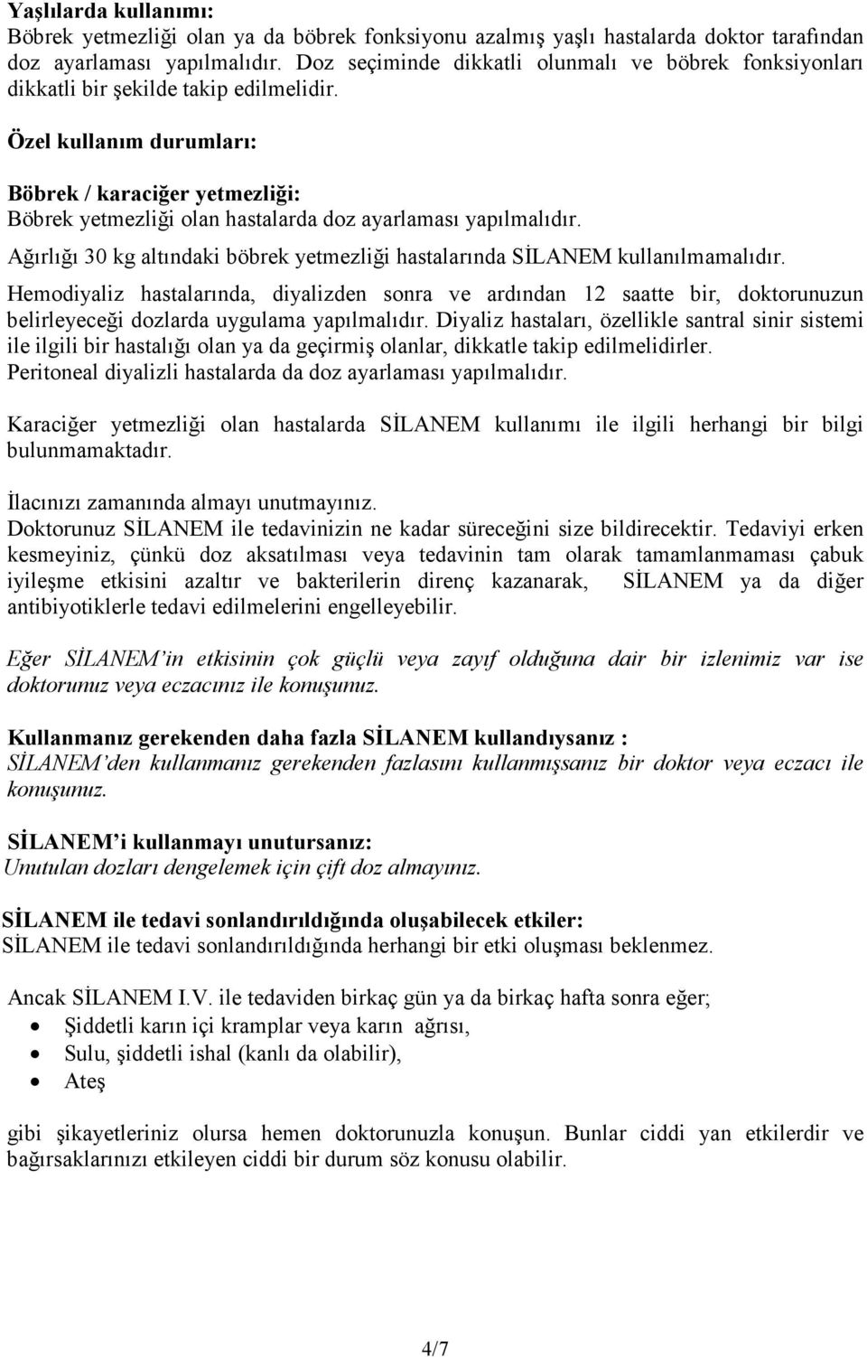 Özel kullanım durumları: Böbrek / karaciğer yetmezliği: Böbrek yetmezliği olan hastalarda doz ayarlaması yapılmalıdır.