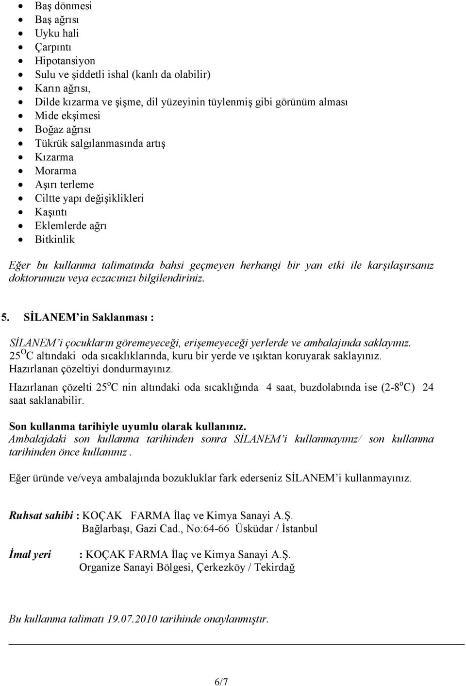 karşılaşırsanız doktorunuzu veya eczacınızı bilgilendiriniz. 5. SĐLANEM in Saklanması : SĐLANEM i çocukların göremeyeceği, erişemeyeceği yerlerde ve ambalajında saklayınız.