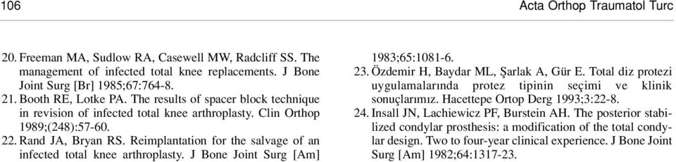 Reimplantation for the salvage of an infected total knee arthroplasty. J Bone Joint Surg [Am] 1983;65:1081-6. 23. Özdemir H, Baydar ML, fiarlak A, Gür E.