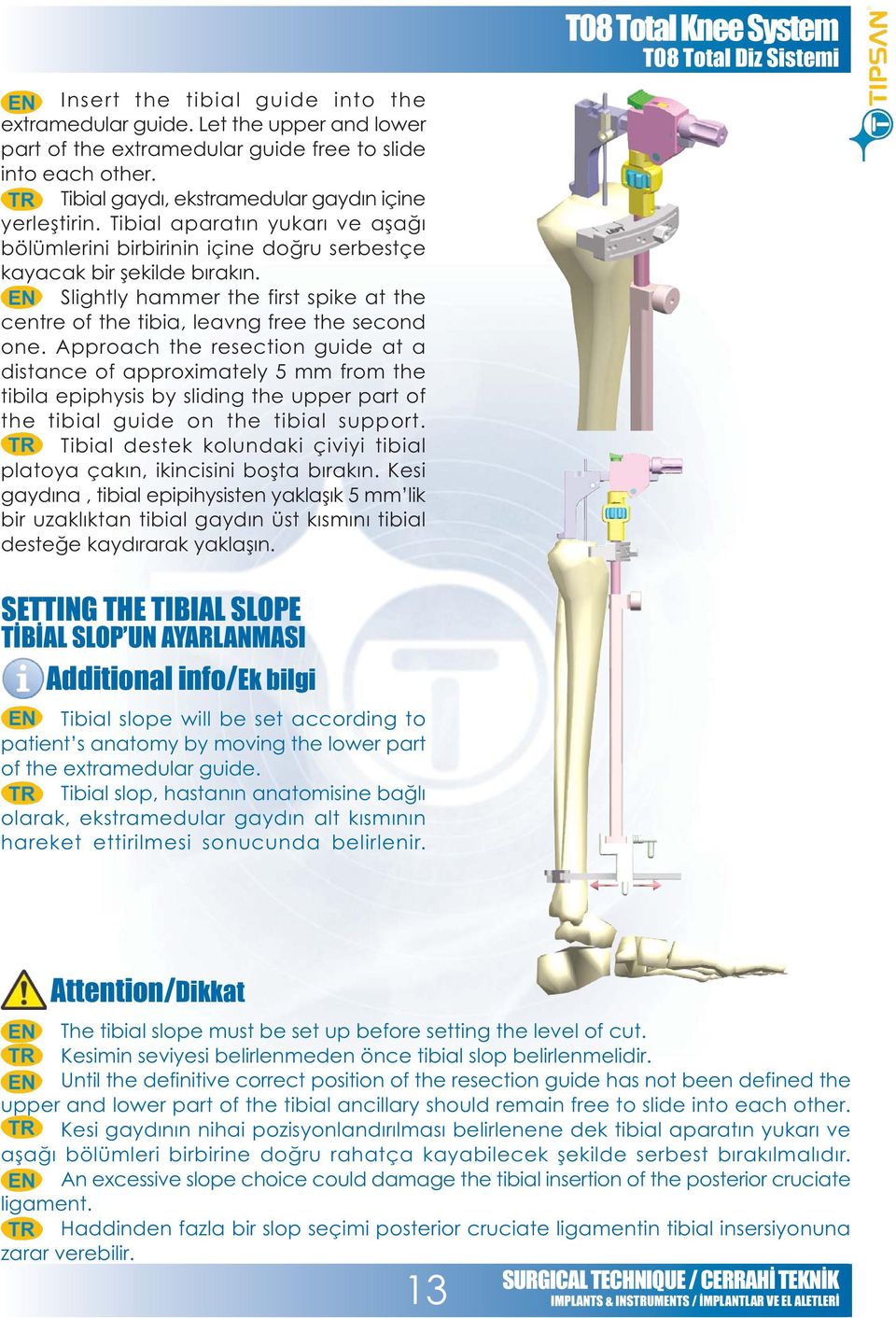 Approach the resection guide at a distance of approximately 5 mm from the tibila epiphysis by sliding the upper part of the tibial guide on the tibial support.