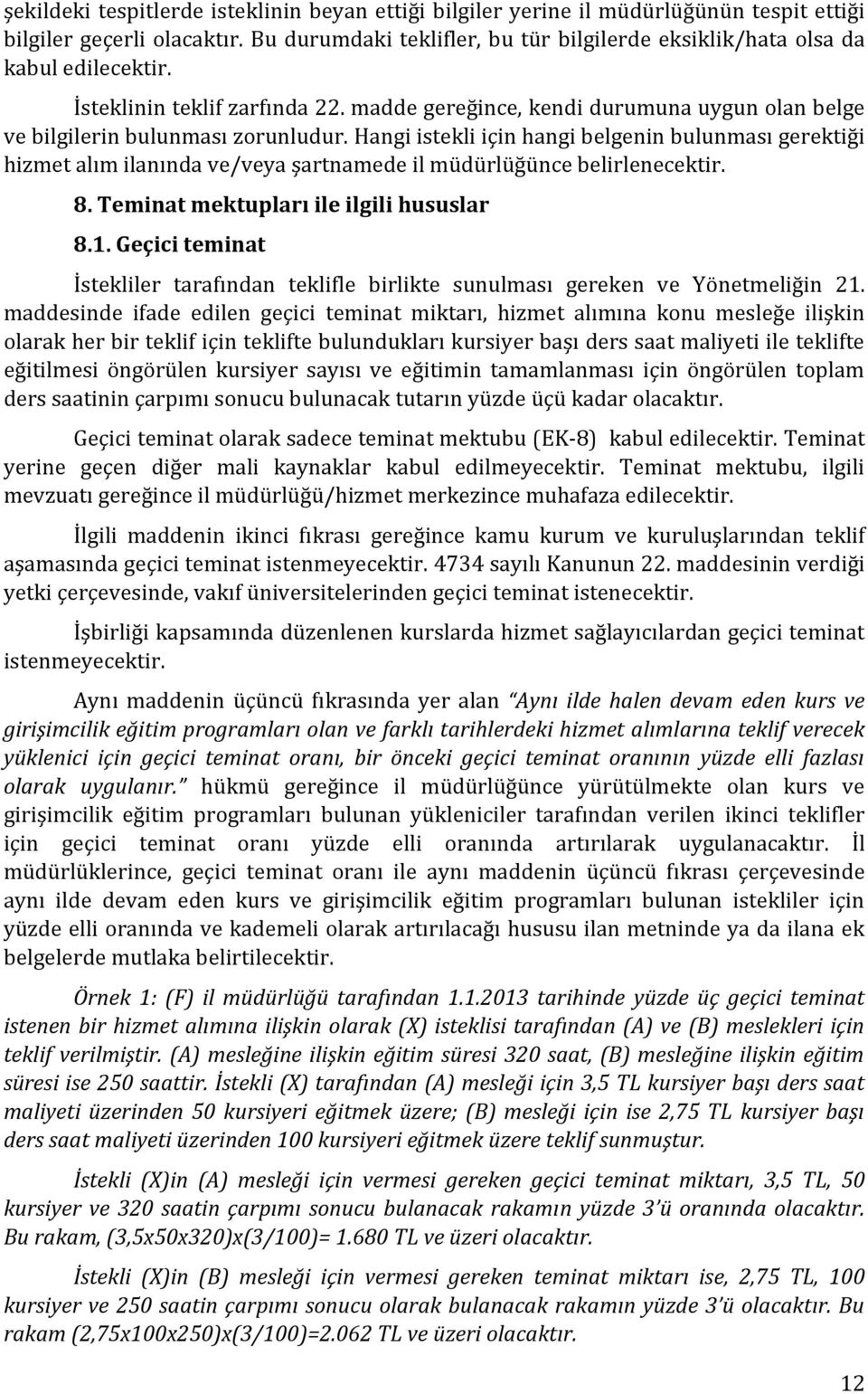 Hangi istekli için hangi belgenin bulunması gerektiği hizmet alım ilanında ve/veya şartnamede il müdürlüğünce belirlenecektir. 8. Teminat mektupları ile ilgili hususlar 8.1.