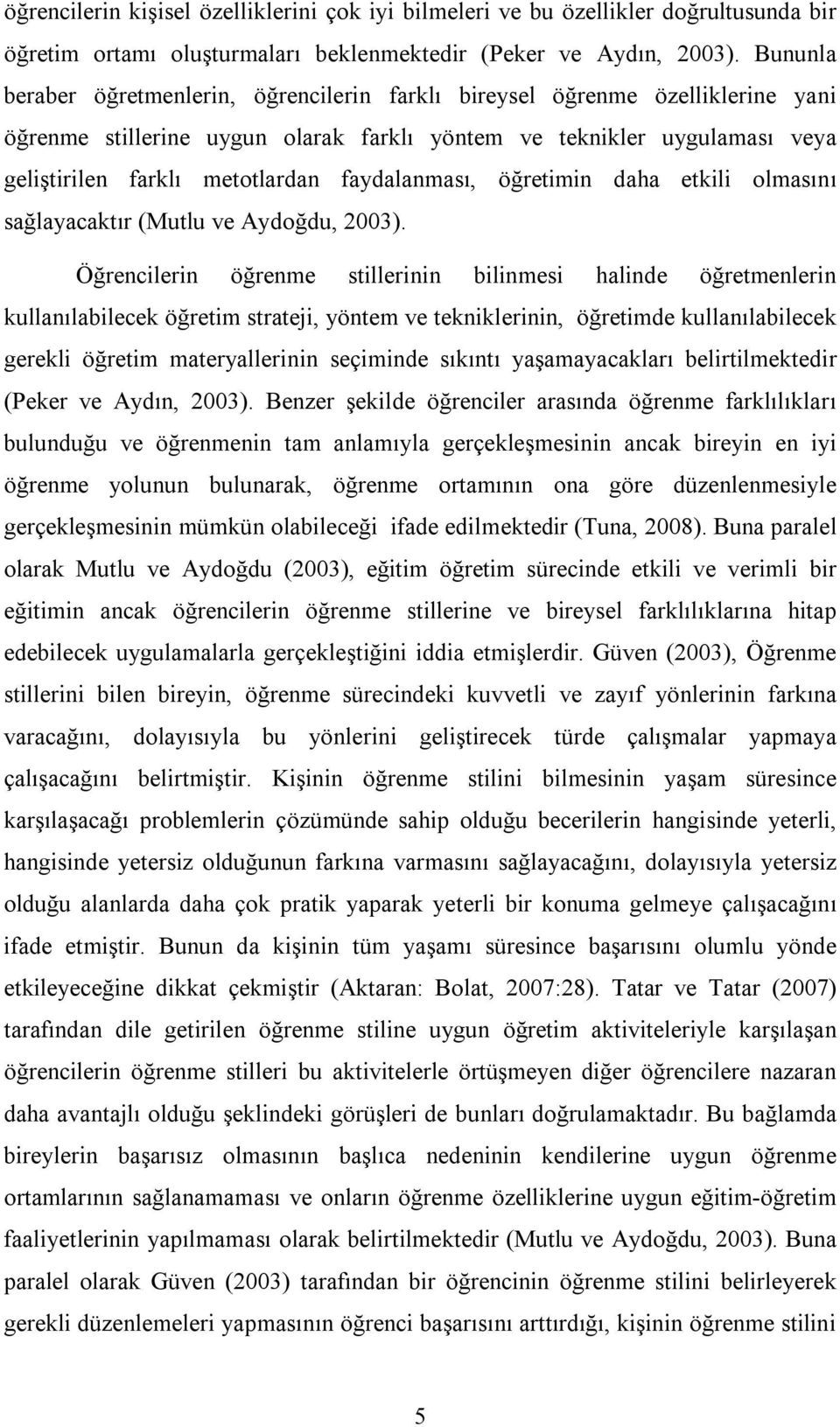 faydalanması, öğretimin daha etkili olmasını sağlayacaktır (Mutlu ve Aydoğdu, 2003).