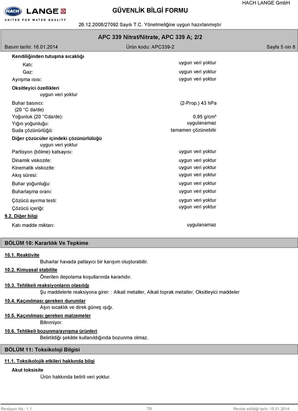 çözünürlüğü: Diğer çözücüler içindeki çözünürlülüğü Partisyon (bölme) katsayısı: Dinamik viskozite: Kinematik viskozite: Akış süresi: Buhar yoğunluğu: Buharlaşma oranı: Çözücü ayırma testi: Çözücü