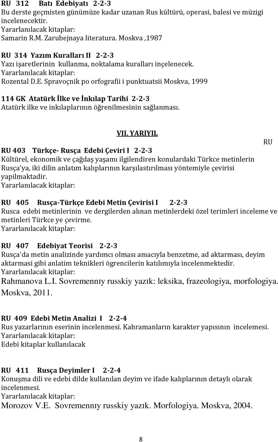 Spravoçnik po orfografii i punktuatsii Moskva, 1999 114 GK Atatürk İlke ve İnkılap Tarihi 2-2-3 Atatürk ilke ve inkılaplarının öğrenilmesinin sağlanması. VII.