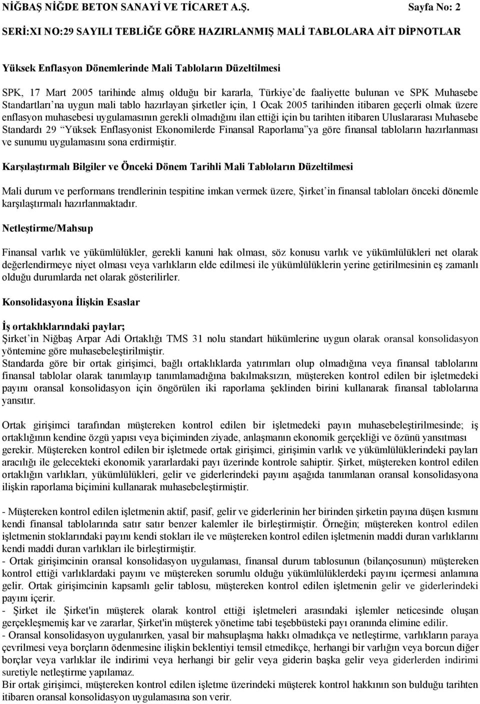 Sayfa No: 2 Yüksek Enflasyon Dönemlerinde Mali Tabloların Düzeltilmesi SPK, 17 Mart 2005 tarihinde almış olduğu bir kararla, Türkiye de faaliyette bulunan ve SPK Muhasebe Standartları na uygun mali
