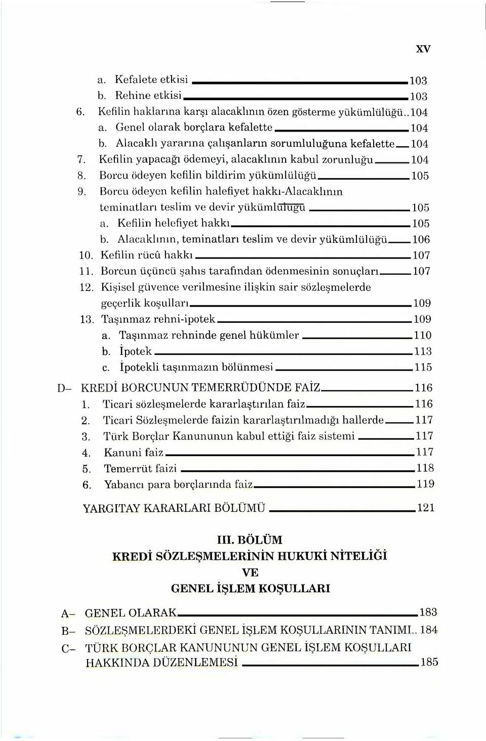 Borcu ödeyen kefilin halefiyet hakkı-alacaklının teminatları teslim ve devir yükümlülüğü 105 a. Kefilin helefiyet hakkı 105 b. Alacaklının, teminatları teslim ve devir yükümlülüğü 106 10.