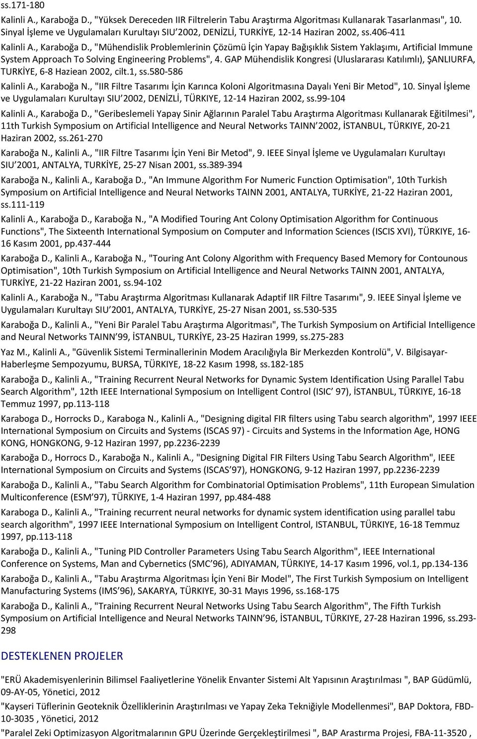 171-180 Kalinli A., Karaboğa D., "Yüksek Dereceden IIR Filtrelerin Tabu Araştırma Algoritması Kullanarak Tasarlanması", 10.