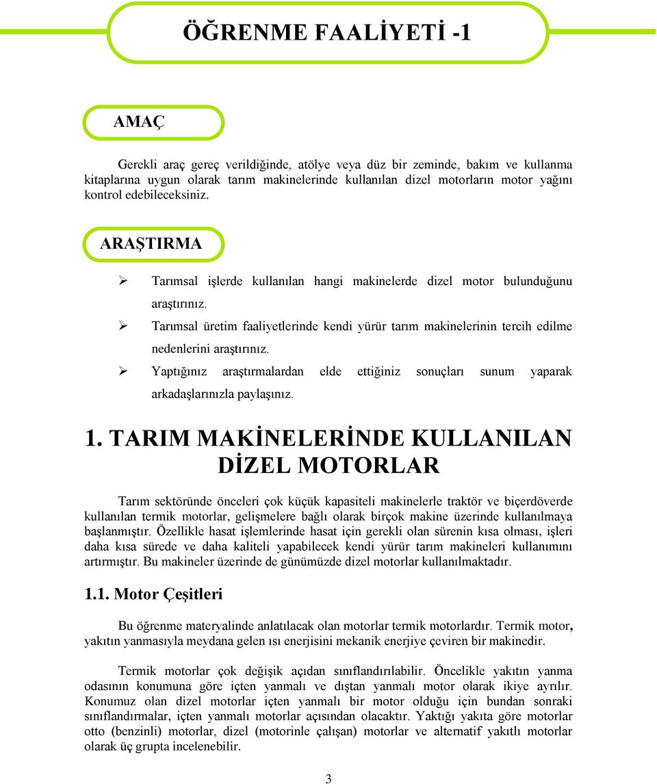 Tarımsal üretim faaliyetlerinde kendi yürür tarım makinelerinin tercih edilme nedenlerini araģtırınız. Yaptığınız araģtırmalardan elde ettiğiniz sonuçları sunum yaparak arkadaģlarınızla paylaģınız. 1.