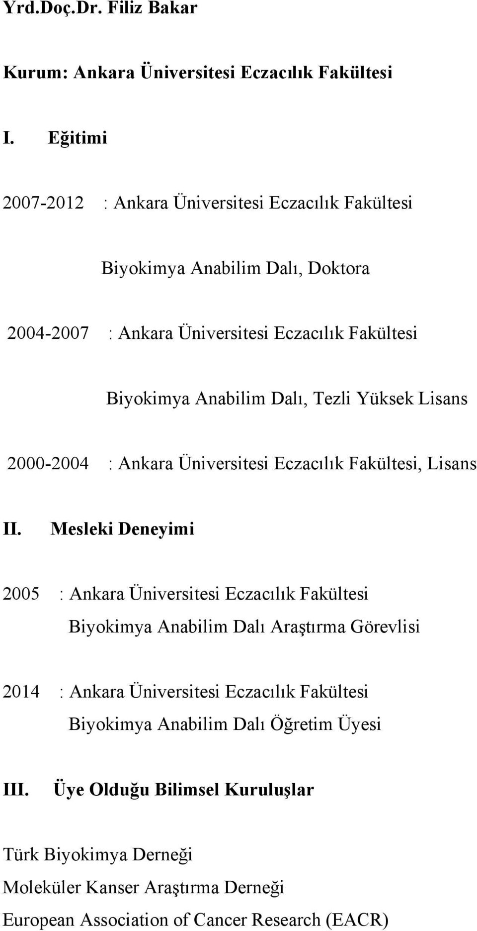 Dalı, Tezli Yüksek Lisans 2000-2004 : Ankara Üniversitesi Eczacılık Fakültesi, Lisans II.