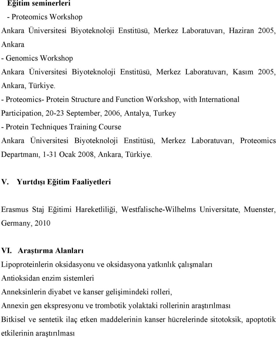 - Proteomics- Protein Structure and Function Workshop, with International Participation, 20-23 September, 2006, Antalya, Turkey - Protein Techniques Training Course Ankara Üniversitesi Biyoteknoloji