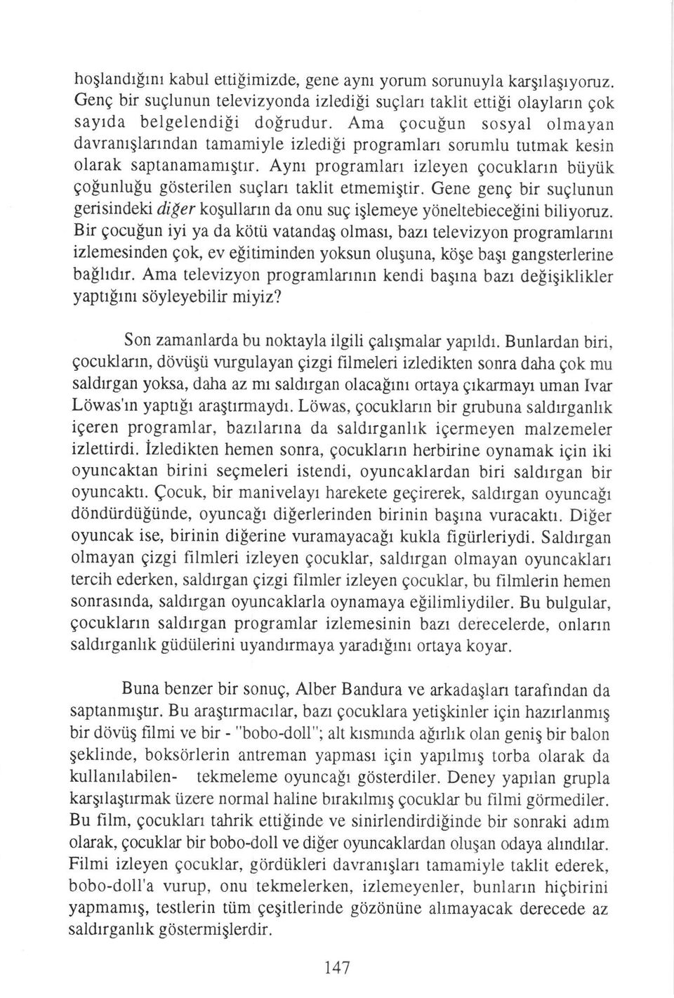 eyen gocuklarrn biiytik golunlulu g6sterilen suglan taklit etmemigtir. Gene geng bir suglunun gerisindeki d{er kogullann da onu sug iglemeye y0neltebiecefini biliyoruz.