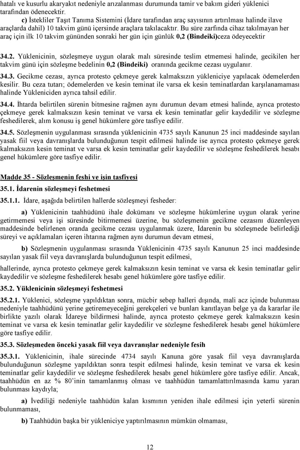 Bu süre zarfında cihaz takılmayan her araç için ilk 10 takvim gününden sonraki her gün için günlük 0,2 