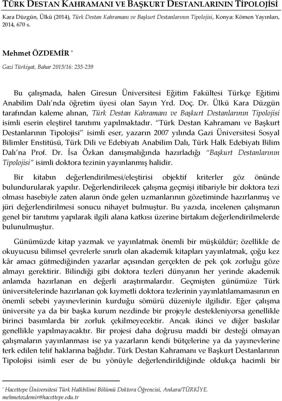 Ülkü Kara Düzgün tarafından kaleme alınan, Türk Destan Kahramanı ve Başkurt Destanlarının Tipolojisi isimli eserin eleştirel tanıtımı yapılmaktadır.