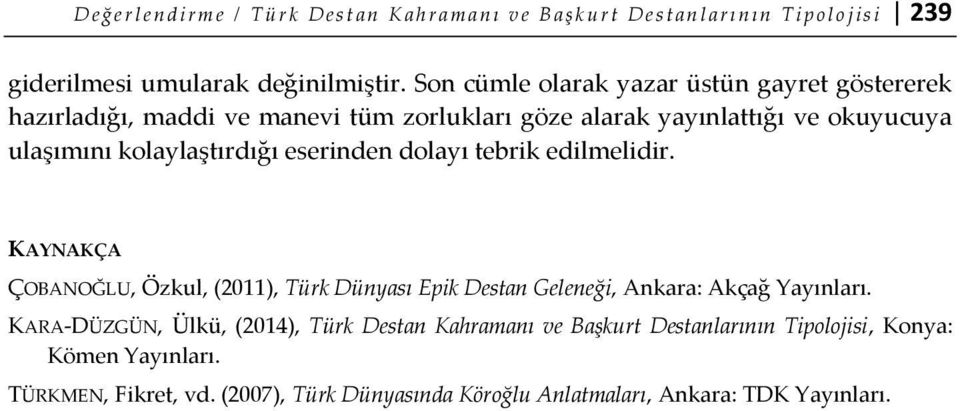 Son cümle olarak yazar üstün gayret göstererek hazırladığı, maddi ve manevi tüm zorlukları göze alarak yayınlattığı ve okuyucuya ulaşımını kolaylaştırdığı