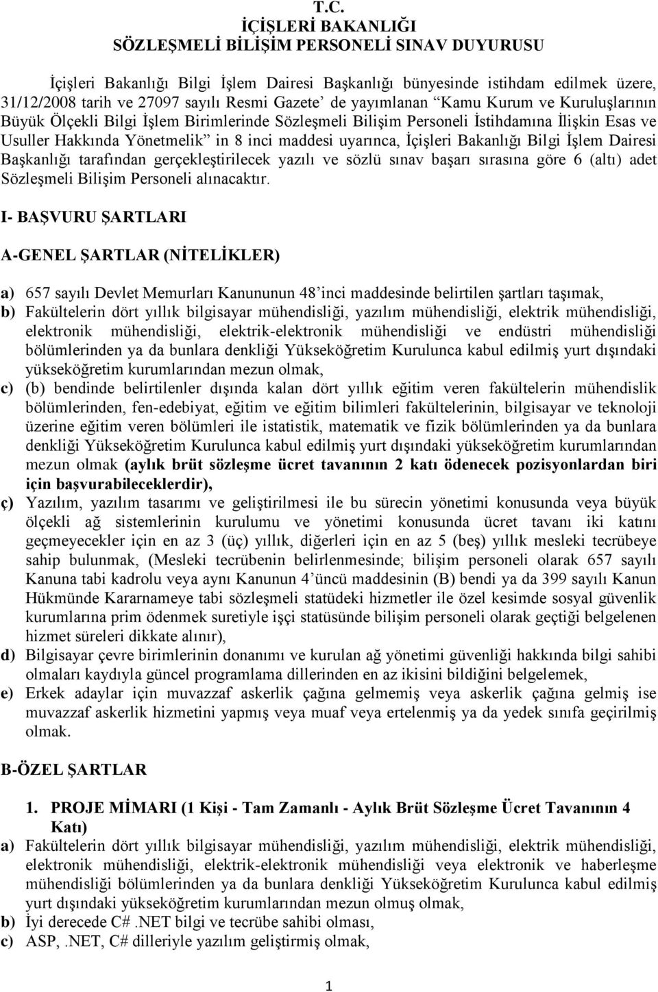 İçişleri Bakanlığı Bilgi İşlem Dairesi Başkanlığı tarafından gerçekleştirilecek yazılı ve sözlü sınav başarı sırasına göre 6 (altı) adet Sözleşmeli Bilişim Personeli alınacaktır.