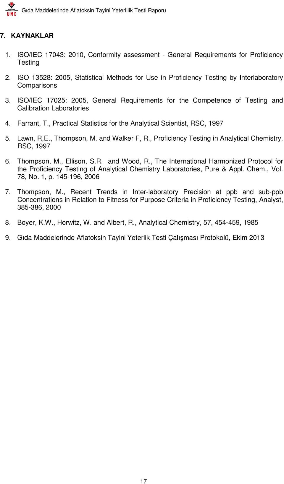 ISO/IEC 17025: 2005, General Requirements for the Competence of Testing and Calibration Laboratories 4. Farrant, T., Practical Statistics for the Analytical Scientist, RSC, 1997 5. Lawn, R,E.