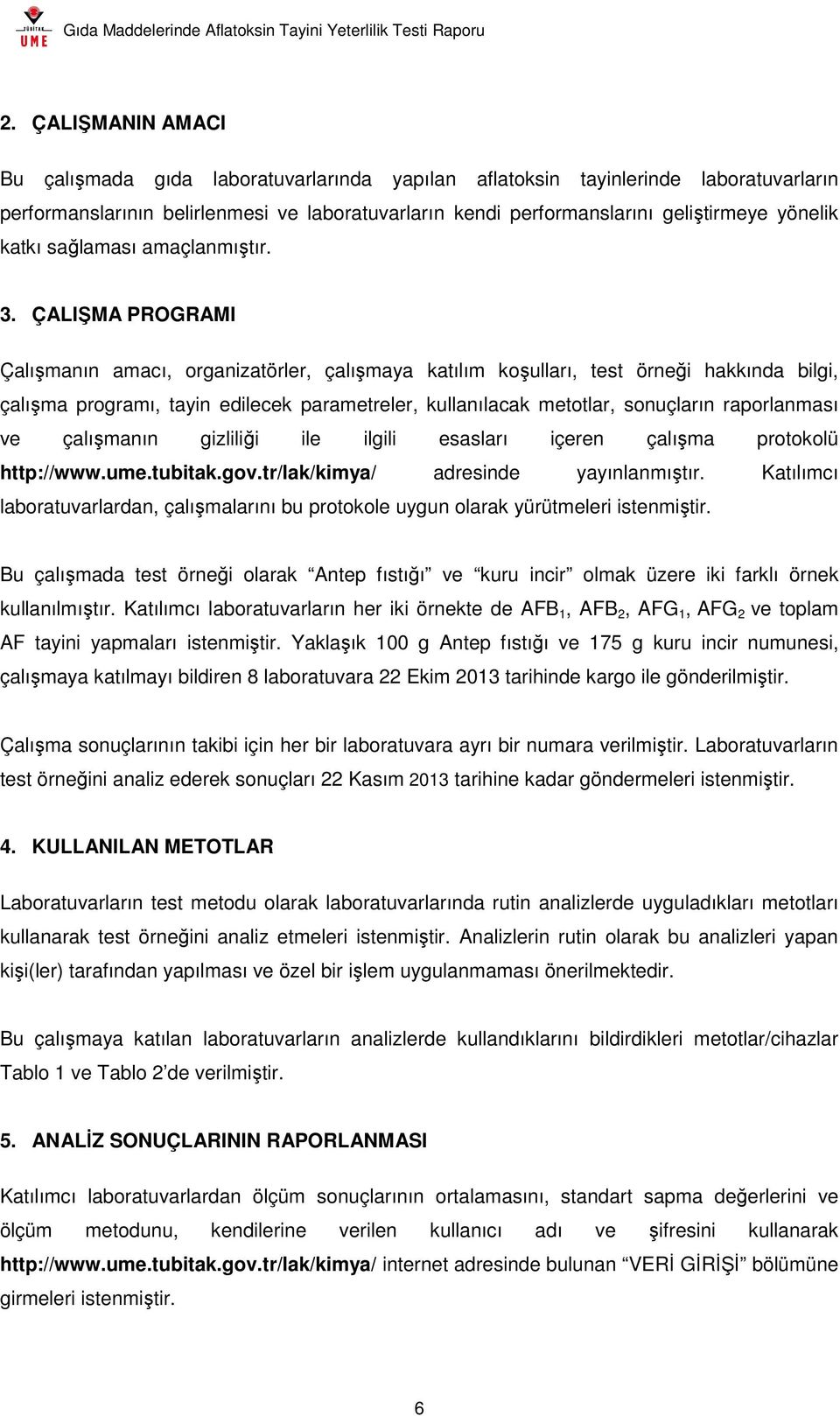 ÇALIŞMA PROGRAMI Çalışmanın amacı, organizatörler, çalışmaya katılım koşulları, test örneği hakkında bilgi, çalışma programı, tayin edilecek parametreler, kullanılacak metotlar, sonuçların