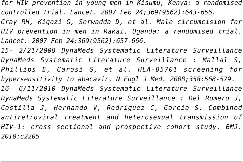 15-2/21/2008 DynaMeds Systematic Literature Surveillance DynaMeds Systematic Literature Surveillance : Mallal S, Phillips E, Carosi G, et al. HLA-B5701 screening for hypersensitivity to abacavir.