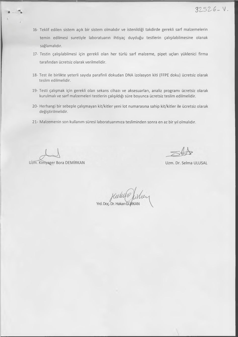 sağlamalıdır. 17- Testin çalışılabilmesi için gerekli olan her türlü sarf malzeme, pipet uçları yüklenici firma tarafından ücretsiz olarak verilmelidir.