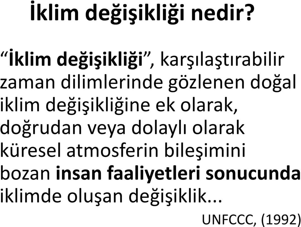 doğal iklim değişikliğine ek olarak, doğrudan veya dolaylı olarak