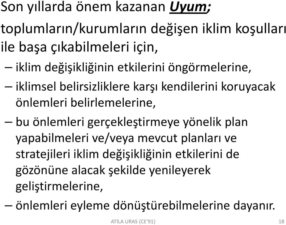 belirlemelerine, bu önlemleri gerçekleştirmeye yönelik plan yapabilmeleri ve/veya mevcut planları ve stratejileri