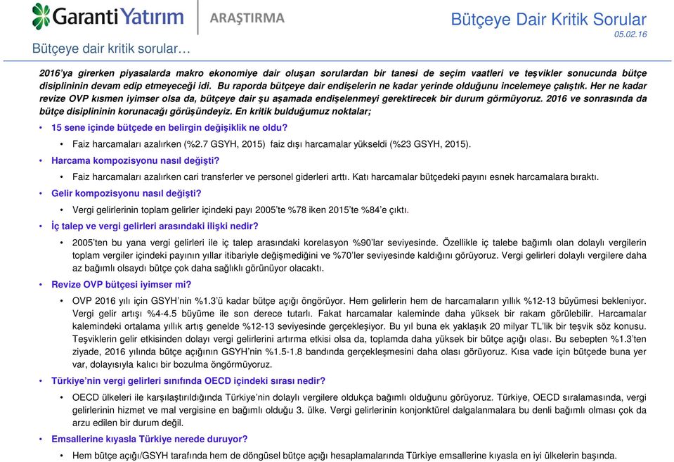 Her ne kadar revize OVP kısmen iyimser olsa da, bütçeye dair şu aşamada endişelenmeyi gerektirecek bir durum görmüyoruz. 2016 ve sonrasında da bütçe disiplininin korunacağı görüşündeyiz.