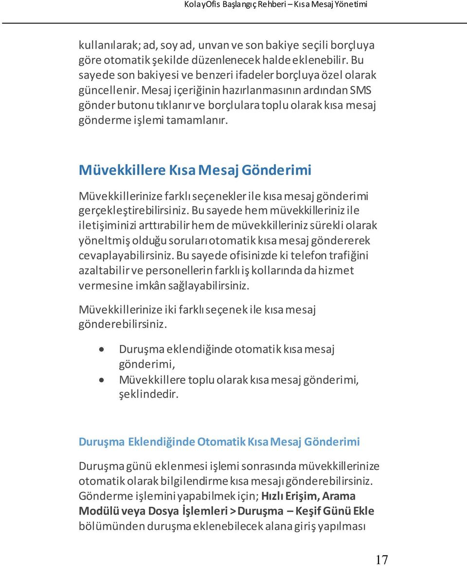 Müvekkillere Kısa Mesaj Gönderimi Müvekkillerinize farklı seçenekler ile kısa mesaj gönderimi gerçekleştirebilirsiniz.