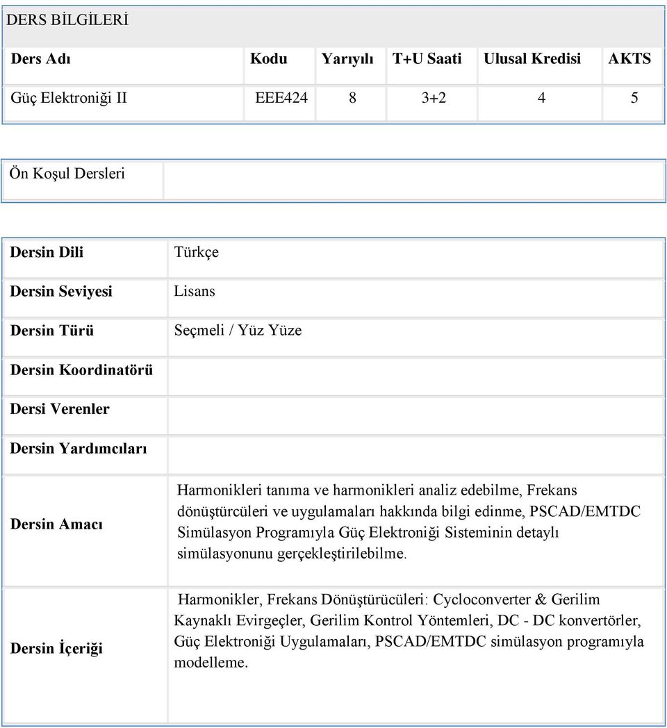 uygulamaları hakkında bilgi edinme, PSCAD/EMTDC Simülasyon Programıyla Güç Elektroniği Sisteminin detaylı simülasyonunu gerçekleştirilebilme.