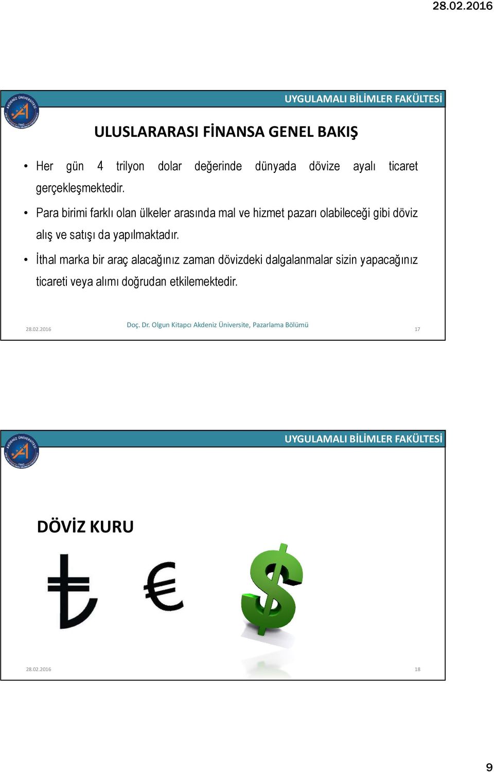 Para birimi farklı olan ülkeler arasında mal ve hizmet pazarı olabileceği gibi döviz alış ve