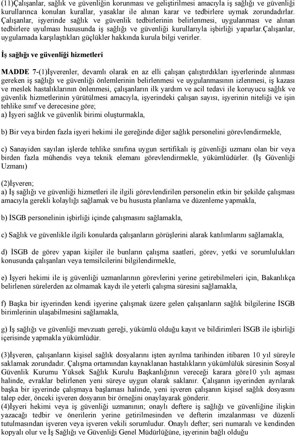 çalışanlar, uygulamada karşılaştıkları güçlükler hakkında kurula bilgi verirler.