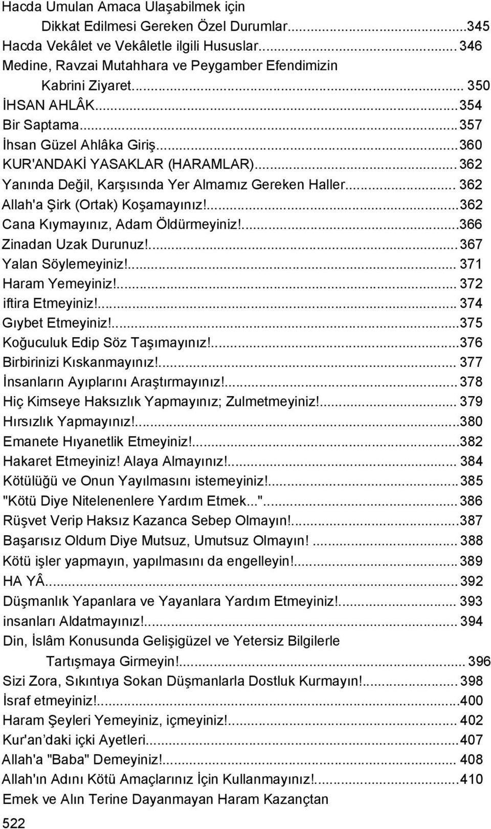 .. 362 Allah'a Şirk (Ortak) Koşamayınız!...362 Cana Kıymayınız, Adam Öldürmeyiniz!...366 Zinadan Uzak Durunuz!... 367 Yalan Söylemeyiniz!... 371 Haram Yemeyiniz!... 372 iftira Etmeyiniz!