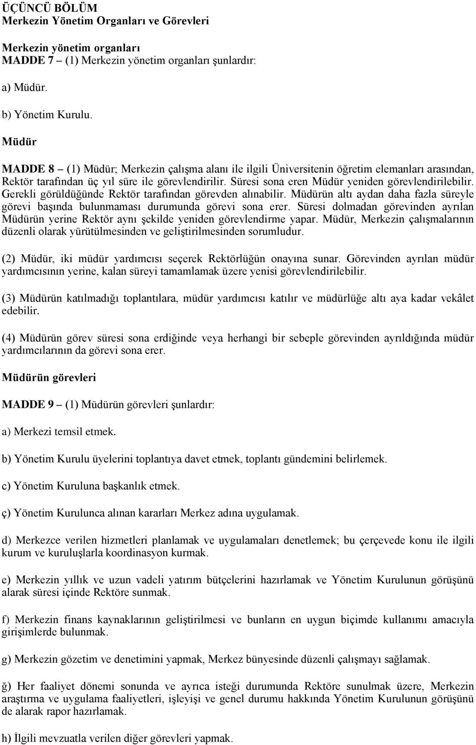 Süresi sona eren Müdür yeniden görevlendirilebilir. Gerekli görüldüğünde Rektör tarafından görevden alınabilir.