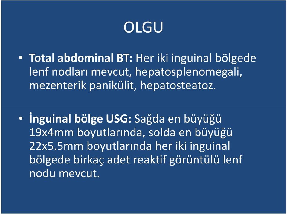 İnguinal bölge USG: Sağda en büyüğü 19x4mm boyutlarında, solda en büyüğü