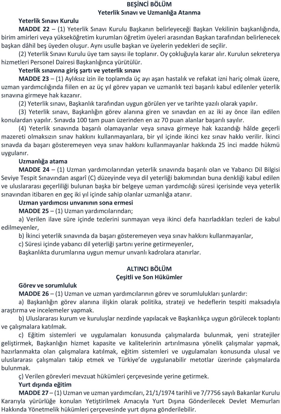 (2) Yeterlik Sınavı Kurulu üye tam sayısı ile toplanır. Oy çokluğuyla karar alır. Kurulun sekreterya hizmetleri Personel Dairesi Başkanlığınca yürütülür.