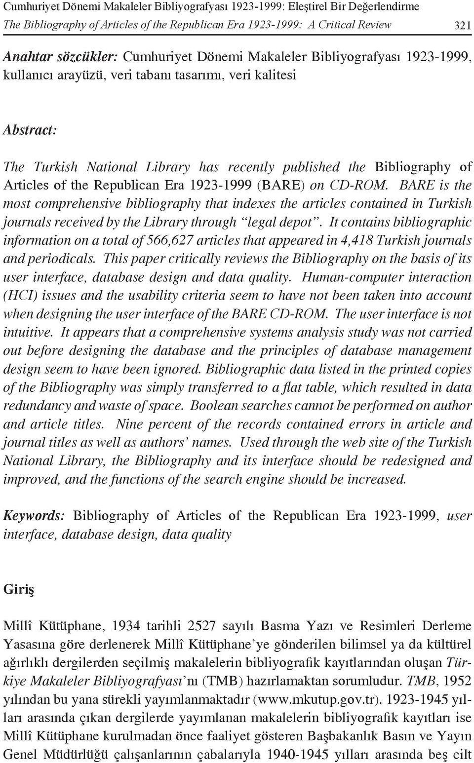 Republican Era 1923-1999 (BARE) on CD-ROM. BARE is the most comprehensive bibliography that indexes the articles contained in Turkish journals received by the Library through legal depot.